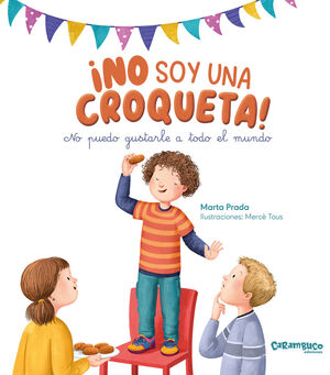 ¡NO SOY UNA CROQUETA! NO PUEDO GUSTARLE A TODO EL