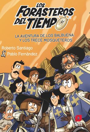 LOS FORASTEROS DEL TIEMPO 13: LA AVENTURA DE LOS BALBUENA Y LOS TRECE MOSQUETERO