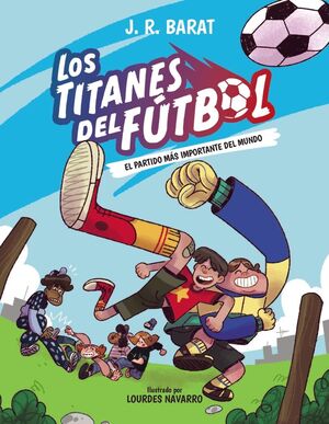 LOS TITANES DEL FÚTBOL 1:EL PARTIDO MÁS IMPORTANTE DEL MUNDO