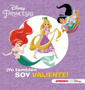 PRINCESAS DISNEY. ¡YO TAMBIEN SOY VALIENTE! (APREN