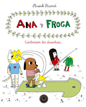 ANA Y FROGA VOL. 4: CONTINÚAN LOS DESASTRES