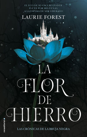 LA FLOR DE HIERRO. LAS CRONICAS DE LA BRUJA NEGRA