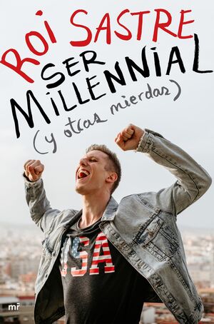 SER MILLENNIAL (Y OTRAS MIERDAS)