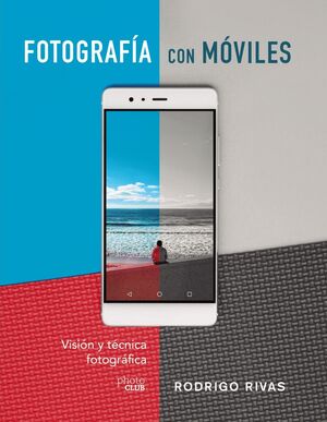 FOTOGRAFIAR CON MOVILES. VISION Y TECNICA FOTOGRAF