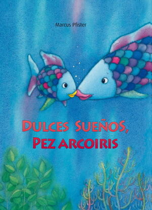 DULCES SUEÑOS, PEZ ARCOÍRIS