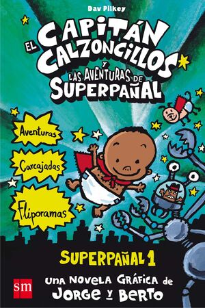 SUPERPAÑAL 1. EL CAPITÁN CALZONCILLOS Y LAS AVENTURAS DE SUPERPAÑAL.