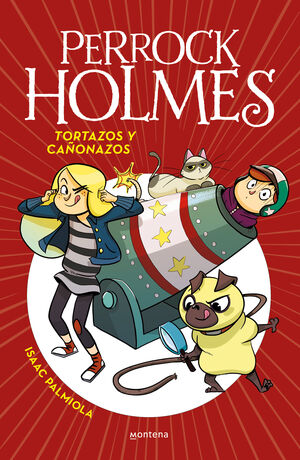 PERROCK HOLMES 4. TORTAZOS Y CAÑONAZOS