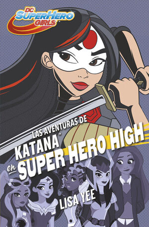 SUPER HERO GIRLS 4. KATANA EN SUPER HERO