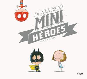 LA VIDA DE LOS MINIHÉROES