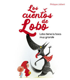 LOBO TIENE LA BOCA MUY GRANDE (CUENTOS DE LOBO)